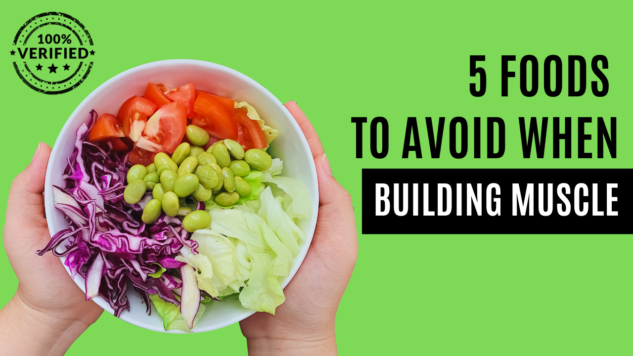 What Foods to Avoid When Building Muscle
