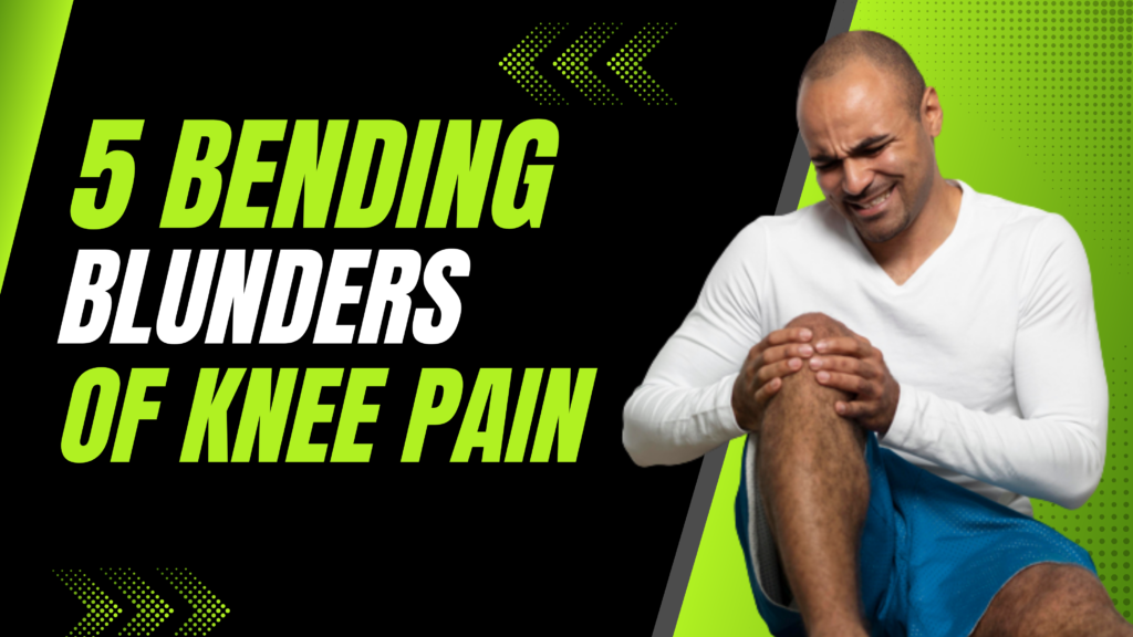 Unlocking Knee Pain: The 5 Bending Blunders You Must Avoid - Healthyfitco